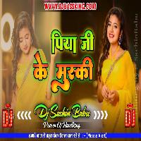 Piya Ji Ke Muski Khesari Lal Yadav Hard Vibration Mix Dj Sachin Babu BassKing